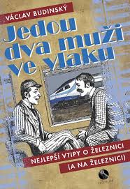 Státní svátky 2021 v čr. Jedou Dva Muzi Ve Vlaku Aneb Nejlepsi Vtipy O Zeleznici A Na Zeleznici Vaclav Budinsky Booktook Cz
