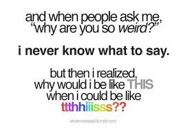 I Just Laugh You Figure It Out Crazy Quotes Weird Quotes Funny Funny Quotes