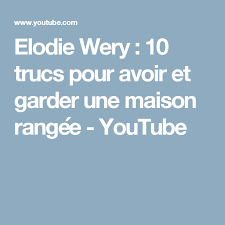 Elodie Wery 10 Trucs Pour Avoir Et Garder Une Maison Rangee Youtube Nettoyage De Printemps Rangement Menage Maison