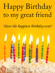 Birthday Wishes For A Great Friend To My Great Friend Happy Birthday Card Birthday Greeting Cards By Davia Happy Birthday Messages Birthday Cards For Friends Happy Birthday Wishes Cards