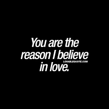 You are my best friend and lover. You Are The Reason I Believe In Love Best Love Quotes For Him And Her Soulmate Love Quotes I Believe In Love Romantic Love Quotes