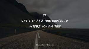 Top 75 One Step At A Time Quotes To Inspire You Big Time