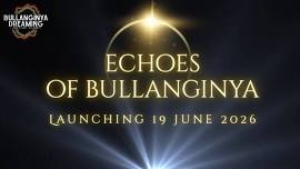 Echoes of Bullanginya Dreaming 10th July