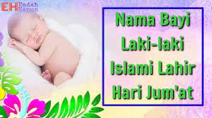 Nama anak lelaki lahir hari jumaat. Pilihan Nama Bayi Laki Laki Islami Lahir Hari Jum At Lengkap Dengan Artinya 2 Kata Youtube