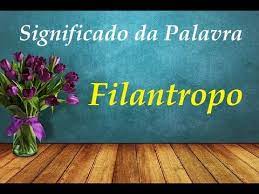 Persona que ama a los demás y los ayuda de forma desinteresada: Significado Da Palavra Filantropo Youtube