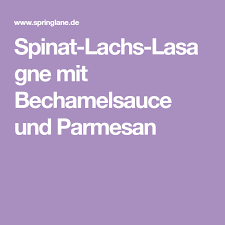 Spinat Lachs Lasagne Mit Parmesankruste Rezept Lachs Lasagne Lachslasagne Mit Spinat Und Lasagne
