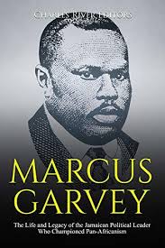 Marcus Garvey: The Life and Legacy of the Jamaican Political Leader Who  Championed Pan-Africanism by Charles River Editors