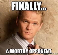Check spelling or type a new query. Finally A Worthy Opponent Barneyxstinson Meme Generator