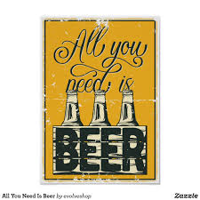 There are lots of ways to personalize your poster templates. All You Need Is Beer Poster Beer Poster Poster Prints Martini Painting