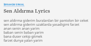 Sen Aldirma Lyrics By Ibrahim Erkal Sen Aldirma Giderim Buralardan