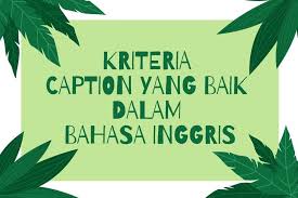 Maybe you would like to learn more about one of these? Kriteria Caption Yang Baik Dalam Bahasa Inggris Halaman All Kompas Com