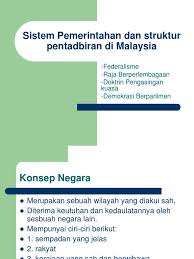 Dalam perspektif pentadbiran, malaysia mengamalkan sistem persekutuan. Sistem Pemerintahan Dan Struktur Pentadbiran Di Malaysia