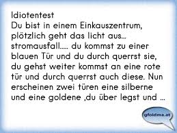 Maybe you would like to learn more about one of these? Idiotentestdu Bist In Einem Einkauszentrum Plotzlich Geht Das Licht Aus Stromausfall Du Kommst Zu Einer Blau Osterreichische Spruche Und Zitate