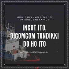 Kembali ke ** dan reff (lirik memory tao toba) bereng au da hasian, na sai tarilu di topi tao i holan ho do hasian na boi mangapul arsak ni rohaki. Chord Lagu Batak Di Parhusorni Kapal I Ingot Ma Au Jack Marpaung Kunci Gitar Mudah