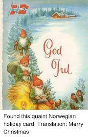Norwegians get together in their families and communities to have christmas workshops to make cards, cakes julenisse makes his last appearance to hand out the last of the christmas treats. Sod Cod Gul Found This Quaint Norwegian Holiday Card Translation Merry Christmas Meme On Me Me