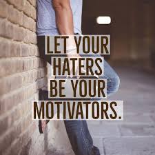 Let Your Haters Be Your Motivators Quotes Dailyinspirationalquotes Inspirationalquotes Daily Inspiration Quotes Inspirational Quotes Motivation
