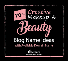 70 Creative Makeup And Beauty Blog Name Ideas With Domain Names Beauty Blog Name Ideas Makeup Business Names Makeup Artist Names