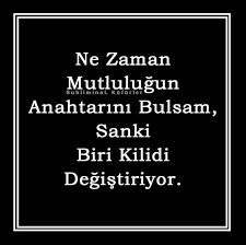 Ne Zaman Mutlulugun Anahtarini Bulsam Sanki Biri Kilidi Degistiriyor Gercekler Guzel Soz Mizah