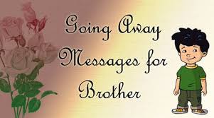 Maybe you would like to learn more about one of these? Going Away Messages For Brother