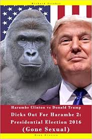 He was killed at the cincinnati zoo & botanical garden by an emergency response team. Harambe Clinton Vs Donald Trump Dicks Out For Harambe 2 Presidential Election 2016 Gone Sexual Harambe The Gorilla Memes Dreams And Cincinnati Zoo 2016 Amazon Co Uk Stroker Richard 9781537730806 Books