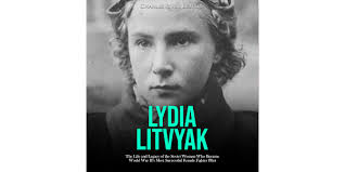 Lydia Litvyak: The Life and Legacy of the Soviet Woman Who Became World War  II's Most Successful Female Fighter Pilot od autorů Charles River Editors