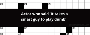 Actor Who Said It Takes A Smart Guy To Play Dumb Crossword Clue