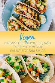 Vegan Pineapple Butternut Squash Tacos With Vegan Chipotle Cream Sauce Are Going To Be Taking Over Taco Tuesday M Butternut Squash Tacos Recipes Vegan Chipotle