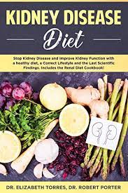 When diabetes leads to kidney disease the goal is to preserve kidney function as long as possible and manage diabetes. Kidney Disease Diet Stop Kidney Disease And Improve Kidney Function With A Healthy Diet A Correct Lifestyle And The Latest Scientific Findings Includes The Renal Diet Cookbook Ebook Torres Dr Elizabeth Porter