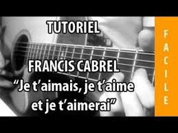 Te amaba, te amo y te amaré. Je T Aimais Je T Aime Et Je T Aimerai Francis Cabrel Tuto Guitare Youtube