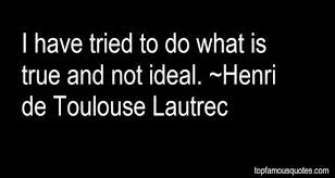 Henri De Toulouse Lautrec Quotes Toulouse Lautrec Henri De Toulouse Lautrec Toulouse