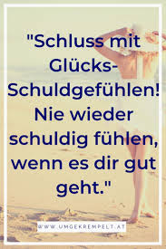 umgekrempelt at glucks schuldgefuhle das kannst du dagegen tun gluck gluckliches leben zitate loslassen lernen