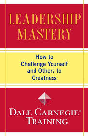 Leadership Mastery By Dale Carnegie And Dale Carnegie Training Firm Staff Read Online Leadership Books Leadership Dale Carnegie