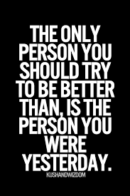 Do not bother just to be better than your. Be The Better Person Google Search Wisdom Quotes Inspiration Insightful Quotes Inspirational Quotes Pictures