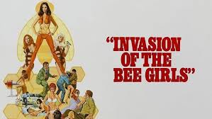 Invasion of the Bee Girls (1973) Lust, death, and radioactive seduction.  The Bee Girls are on the loose—and men don't stand a chance. Sci-fi meets  exploitation in this cult classic where science