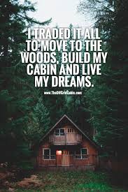 Welcome To The Home Of The Off Grid Cabin Design Build Live Free Into The Woods Quotes Cabin Cabins In The Woods