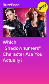 Which Shadowhunters Character Are You Actually Shadowhunters Shadowhunters Quiz Shadow Hunters