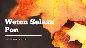Emua weton tersebut memiliki neptu berjumlah 11 dan 16. Weton Selasa Pon Ramalan Watak Jodoh Dan Rejeki