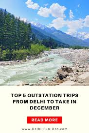 Top 5 Outstation Trips From Delhi To Take In December Delhi Fun Dos Com In 2020 Best Weekend Getaways Weekend Getaways Trip