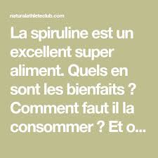 La Spiruline Est Un Excellent Super Aliment Quels En Sont Les Bienfaits Comment Faut Il La Consommer Et O Spiruline Les Super Aliments Spiruline Bienfaits