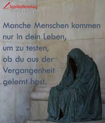 Manche Menschen Kommen Nur In Dein Leben Um Zu Testen Ob Du Aus