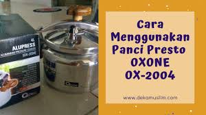 Mengapa menelan air liur tidak bisa hilangkan rasa haus? Cara Menggunakan Panci Presto Oxone Ox 2004 Dekamuslim