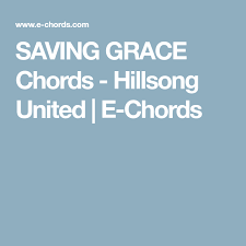Saving Grace Chords Hillsong United E Chords Hillsong Saved By Grace Hillsong United