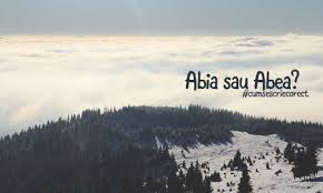 Manual de „gramatica limbii române sau de „gramatică a limbii române ca să se vadă clar ce aparține cui. Cum Se Scrie Corect Abia Sau Abea