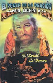 Amazon.com: El Poder de la Oracion Perdona, Libera y Sana: P. Ronald La  Barrera Villarreal: Libros