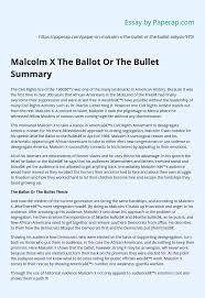 Though highly intelligent and a good student, he. Malcolm X The Ballot Or The Bullet Summary Essay Example