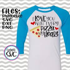 I Love You With Every Pizza My Heart Dxf Svg My Heart