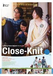 Check spelling or type a new query. Just Good Movies Close Knit Written And Directed By Naoko Ogigami Close Knit Is A 2017 Japanese Drama Starring Toma Ikuta Kenta Kiritani Rinka Kakihara And Rie Mimura Tomo Ogawa Kakihara Is An