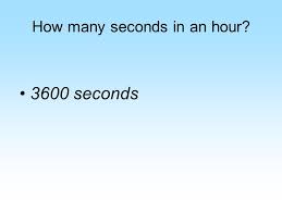 Since one hour has 3,600 seconds, the simplest method is to divide the number of seconds by 3,600. Year 5 Mental Maths Facts Quiz Fiendish Level How Many Seconds In An Hour 3600 Seconds Ppt Download