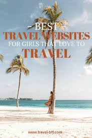 Best Travel Websites For Girls That Love To Travel Best Travel Websites Travel Website Family Vacation Planning