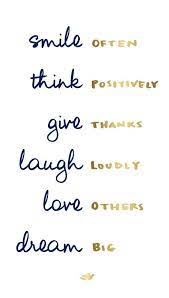 Smile Often Think Positively Give Thanks Laugh Loudly Love Others Dream Big Mondaymorning Startyourdayrigh With Images Words Positive Quotes Inspirational Quotes